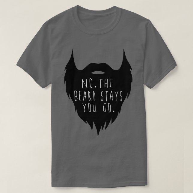 The Beard Stays You go Classic TShirt (Design Front)