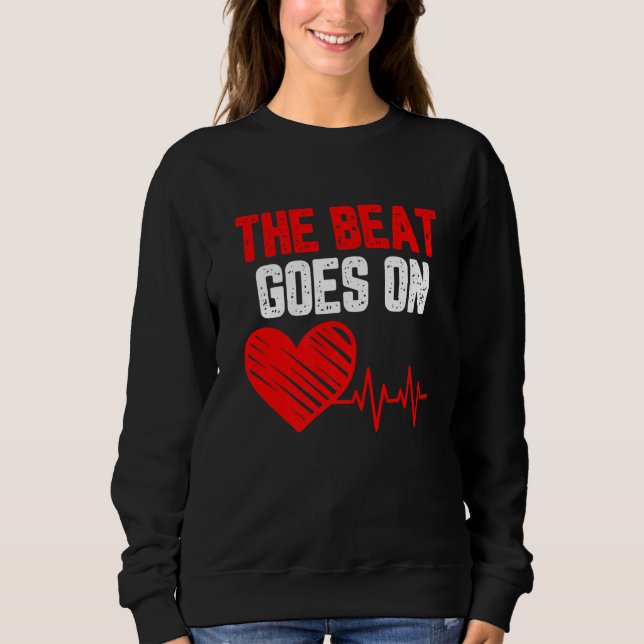 The beat goes on Heart Disease awareness red heart Sweatshirt (Front)