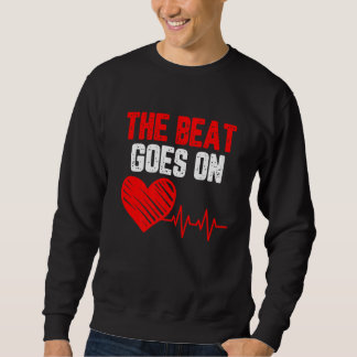 The beat goes on Heart Disease awareness red heart Sweatshirt