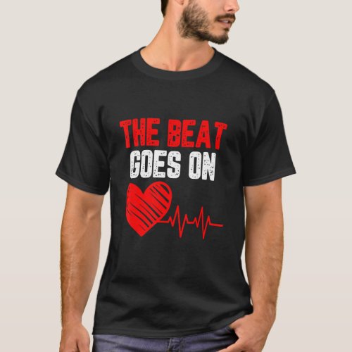 The beat goes on Heart Disease awareness red heart T_Shirt
