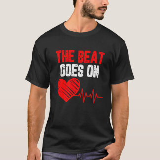 The beat goes on Heart Disease awareness red heart T-Shirt