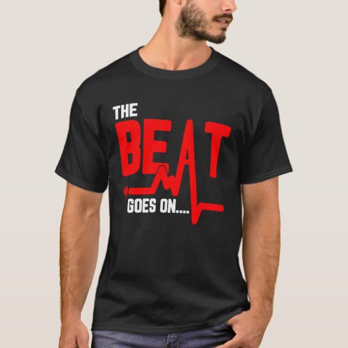 The Beat Goes On Heart Surgery Survivor Heartbeat T_Shirt