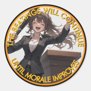 The Beatings Will Continue Until Moral Improves C Classic Round Sticker