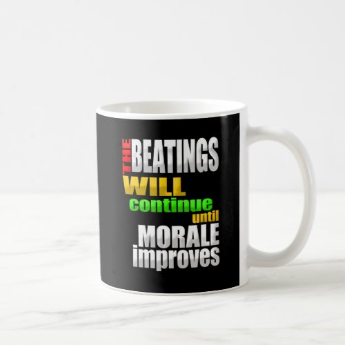 The Beatings Will Continue Until Morale Improves Coffee Mug