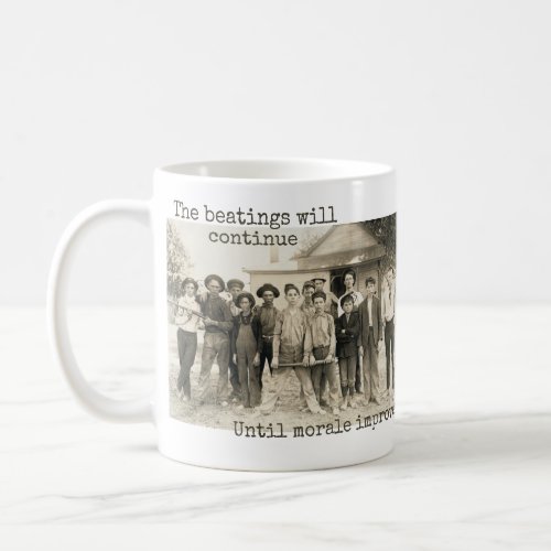 The Beatings will Continue until Morale Improves Coffee Mug