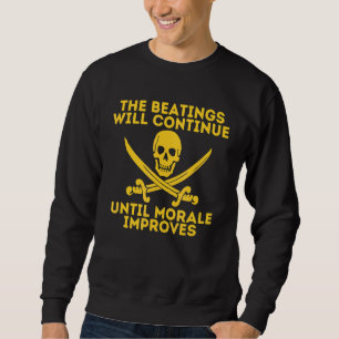 The Beatings Will Continue Until Morale Improves Sweatshirt