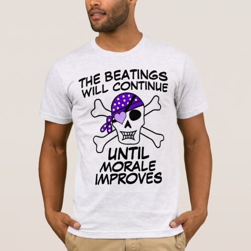 THE BEATINGS WILL CONTINUE UNTIL MORALE IMPROVES T_Shirt