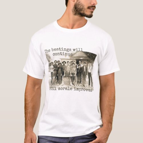 The Beatings will Continue until Morale Improves T_Shirt