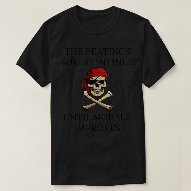 The Beatings Will Continue Until Morale Improves T-Shirt (Design Front)