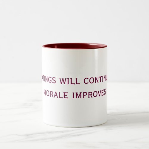 the beatings will continue until morale improves Two_Tone coffee mug