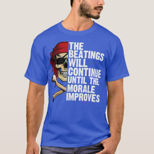 The beatings will continue until the morale improv T-Shirt
