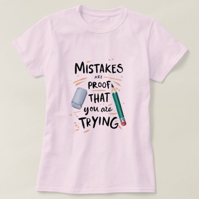 The Beauty of Trying Learning in Every Erase Progr T-Shirt (Design Front)