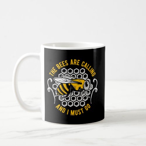 The Bees Are Calling And I Must Go Beekeeper Honey Coffee Mug