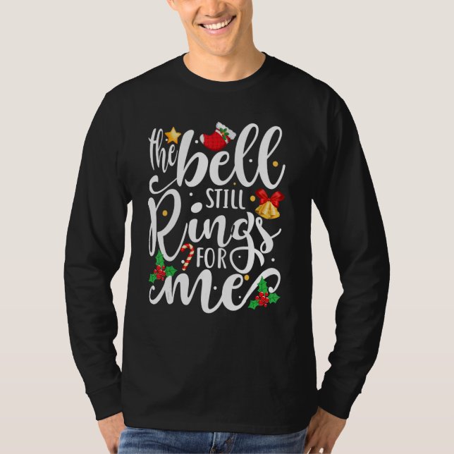 The Bell Still Rings For Me  Christmas Holiday Xma T-Shirt (Front)