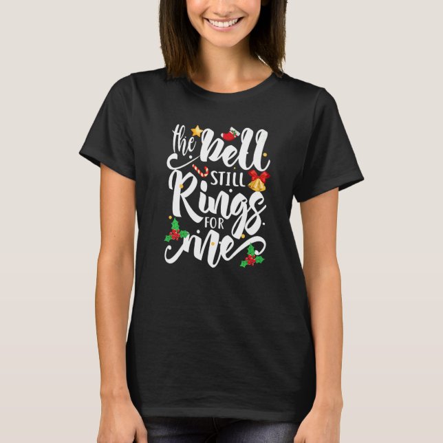 The Bell Still Rings For Me  Christmas Holiday Xma T-Shirt (Front)