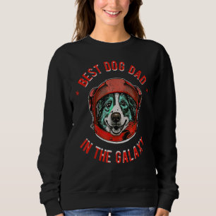 The Best Australian Shepherd Dad in the galaxy - A Sweatshirt