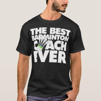 The Best Badminton Coach Ever Funny T T-Shirt