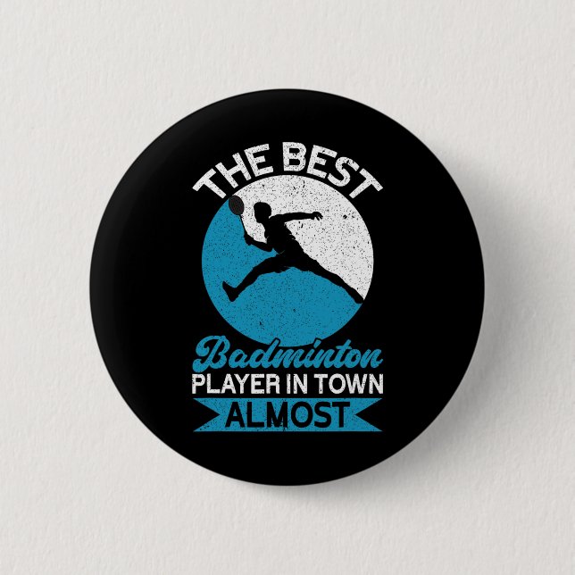 The Best Badminton Player In Town Almost Funny Bad Button (Front)