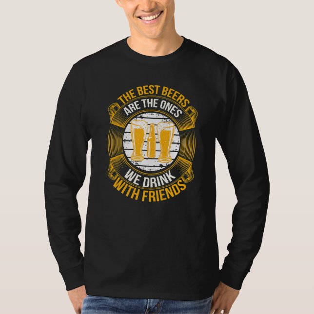The Best Beers Are the Ones We Drink With Friends T-Shirt (Front)