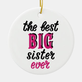 The Best Big Sister Ever Ceramic Ornament