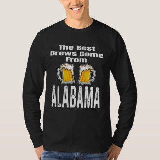 The Best Brews Come From Alabama  Beer  Drinker T-Shirt