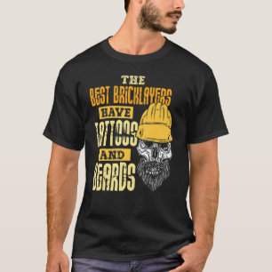 The Best Bricklayers Have Tattoos And Beards T-Shirt
