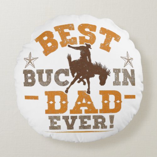 The Best Buckin Dad Ever Round Pillow