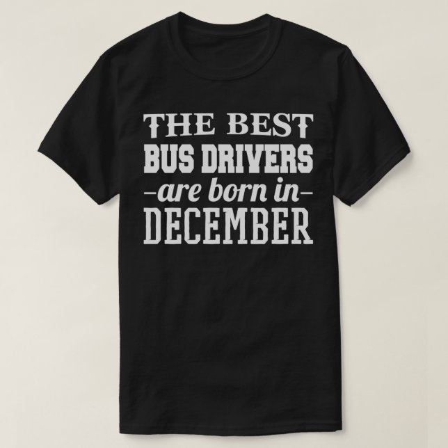 The Best Bus Drivers Are Born In December T-Shirt (Design Front)