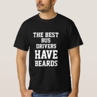The Best Bus Drivers Have Beards  T-Shirt