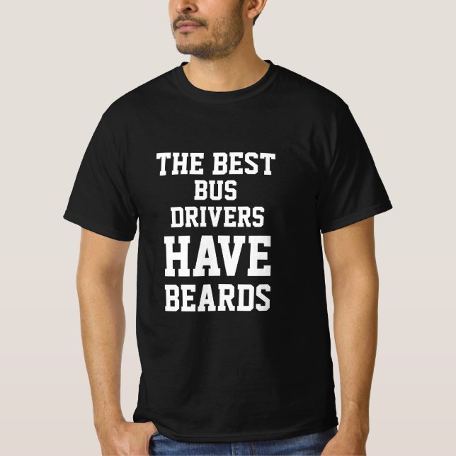 The Best Bus Drivers Have Beards  T-Shirt (Front)