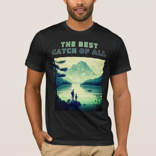 The best catch off all _ Fathers dad day T_Shirt