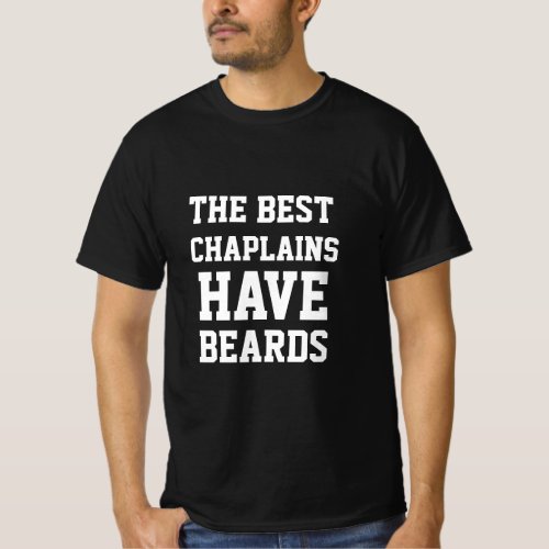 The Best Chaplains Have Beards  T_Shirt