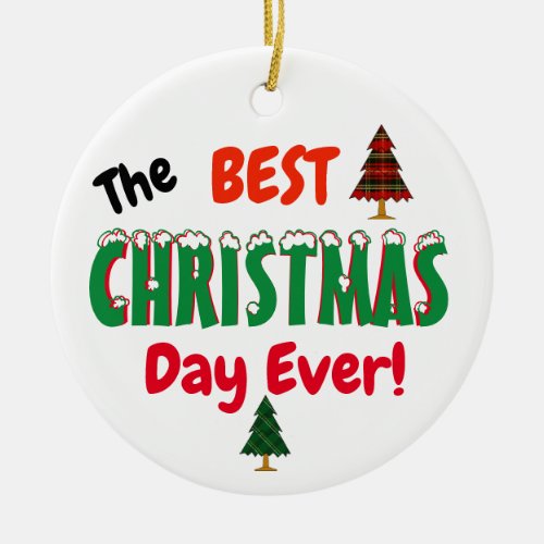 The Best CHRISTMAS Day Ever  Ceramic Ornament