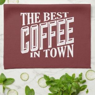The Best Coffee In Town Kitchen Towel