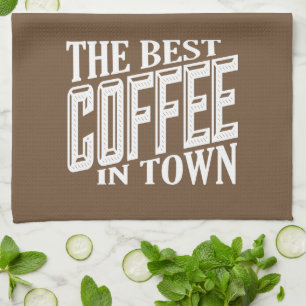 The Best Coffee In Town Kitchen Towel