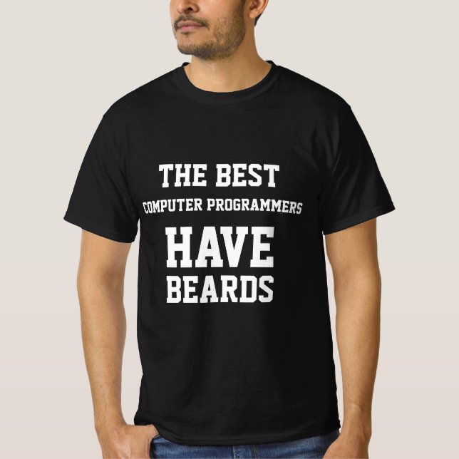 The Best Computer Programmers Have Beards  T-Shirt (Front)