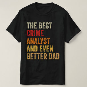 The Best Crime Analyst And Even Better Dad T-Shirt