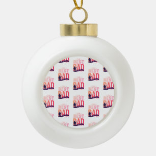 The Best Dad Ever Ceramic Ball Christmas Ornament