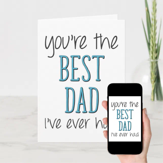 The Best Dad I've Ever Had, Funny Father's Day Card | Zazzle