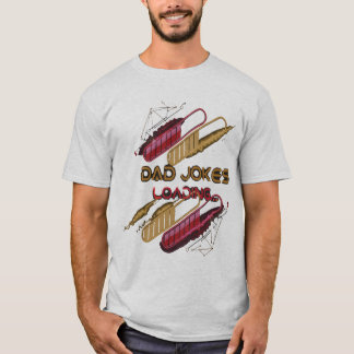 The Best Dad Jokes Are Loading - Comedy Tee