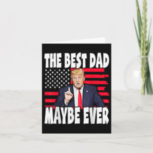 The Best Dad Maybe Ever Fathers Day Support Trump Card