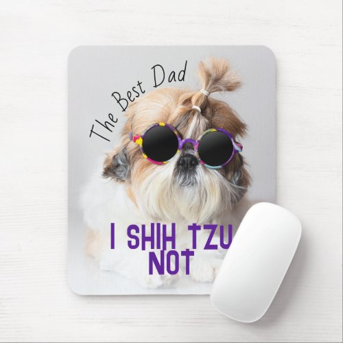 The Best dad Shih Tzu Not cute funny dog photo Mouse Pad