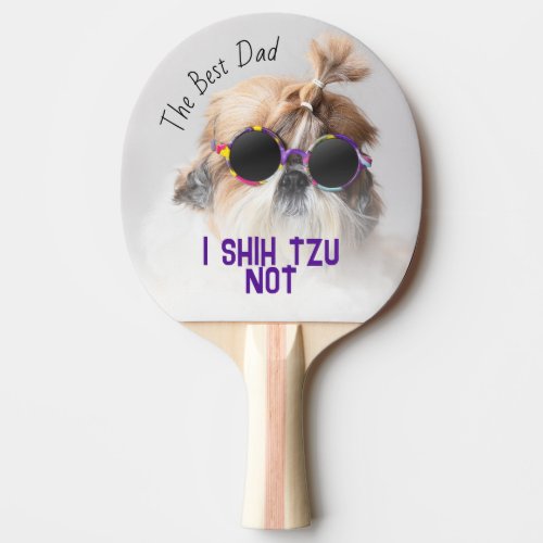 The Best dad Shih Tzu Not cute funny dog photo Ping Pong Paddle