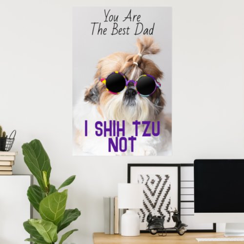 The Best dad Shih Tzu Not cute funny dog photo Poster