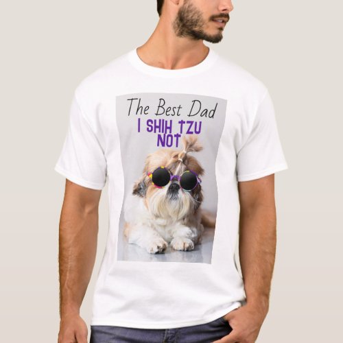 The Best dad Shih Tzu Not cute funny dog photo T_Shirt