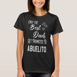The Best Dads Get Promoted to Abuelito Spanish Gra T-Shirt