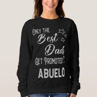 The Best Dads Get Promoted to Abuelo Spanish Grand Sweatshirt