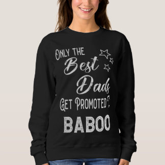 The Best Dads Get Promoted to Baboo Special Grandp Sweatshirt