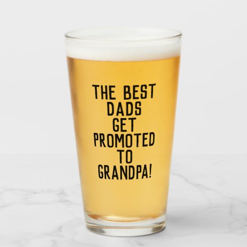 The Best Dads Get Promoted to Grandpa Beer Glass