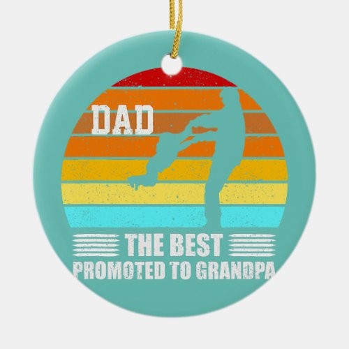 The Best Dads Get Promoted To Grandpa Fathers Ceramic Ornament